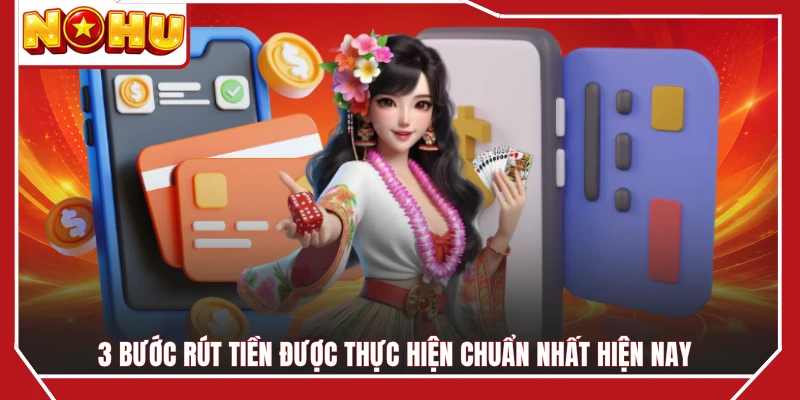 3 bước rút tiền được thực hiện chuẩn nhất hiện nay