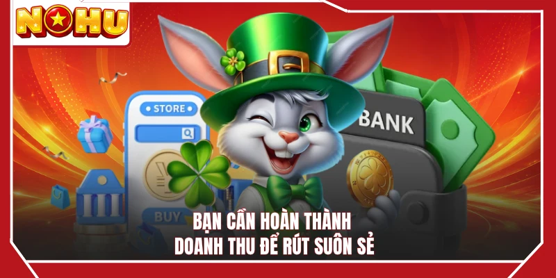 Bạn cần hoàn thành doanh thu để rút suôn sẻ