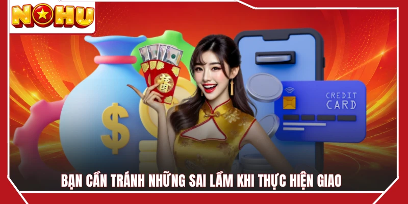 Bạn cần tránh những sai lầm khi thực hiện giao
