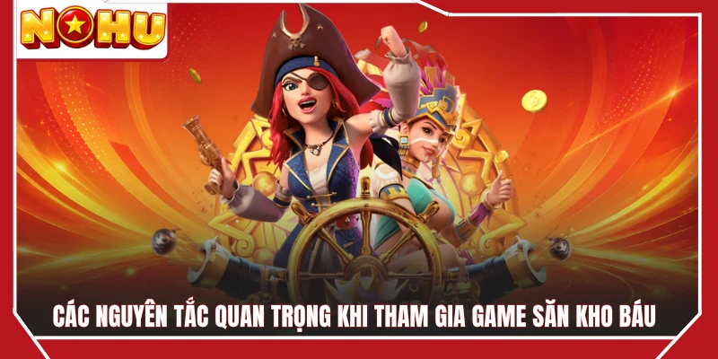 Các nguyên tắc quan trọng khi tham gia game săn kho báu