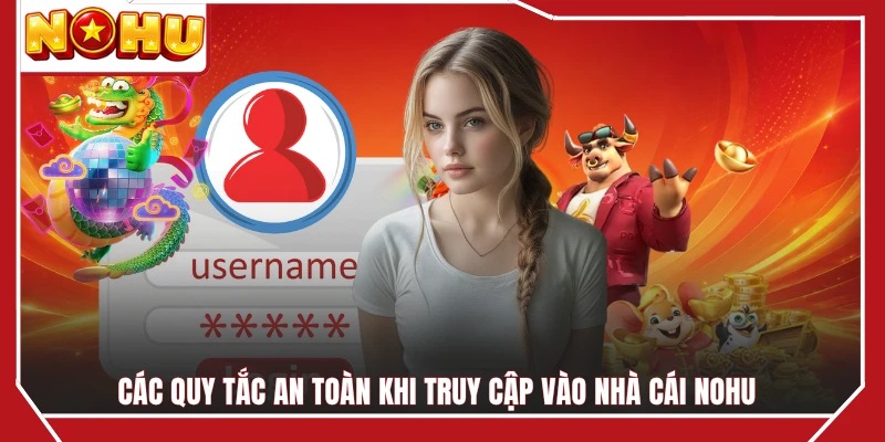 Các quy tắc an toàn khi truy cập vào nhà cái NOHU