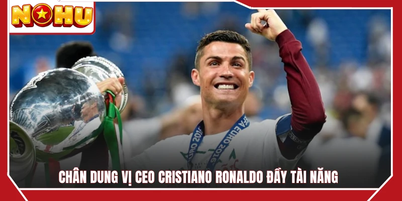 Chân dung vị CEO Cristiano Ronaldo đầy tài năng
