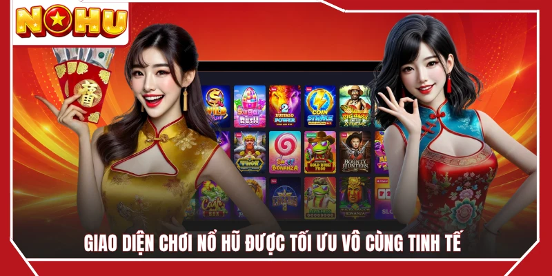 Giao diện chơi nổ hũ được tối ưu vô cùng tinh tế