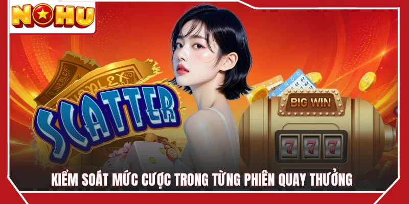 Kiểm soát mức cược trong từng phiên quay thưởng