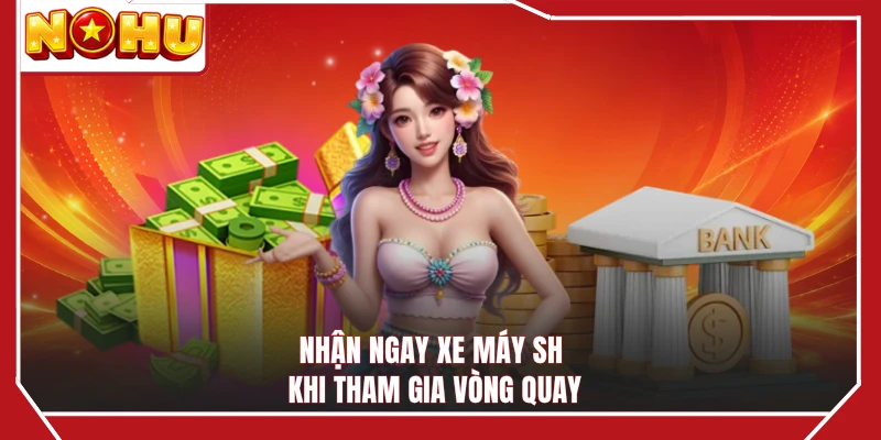 Nhận ngay xe máy SH khi tham gia vòng quay
