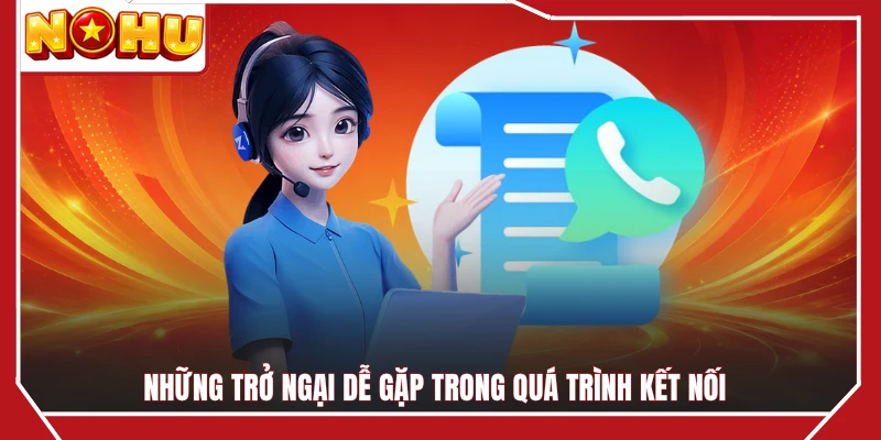 Những trở ngại dễ gặp trong quá trình kết nối