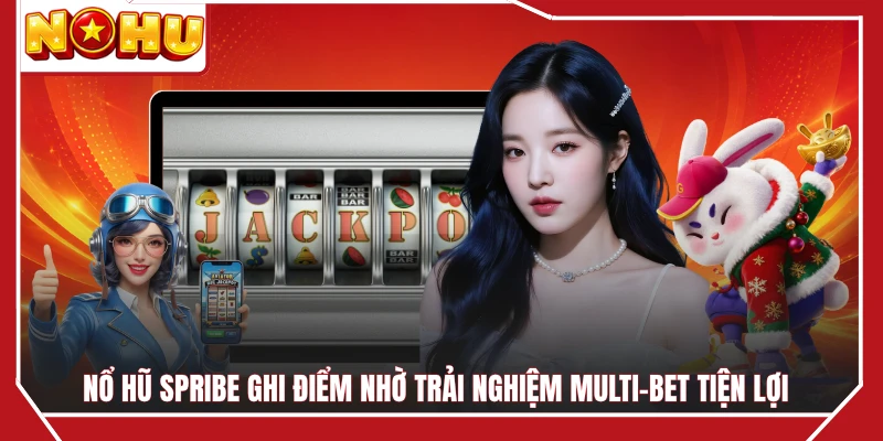 Nổ hũ Spribe ghi điểm nhờ trải nghiệm Multi-Bet tiện lợi
