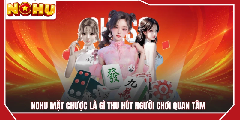 NOHU Mặt Chược là gì thu hút người chơi quan tâm