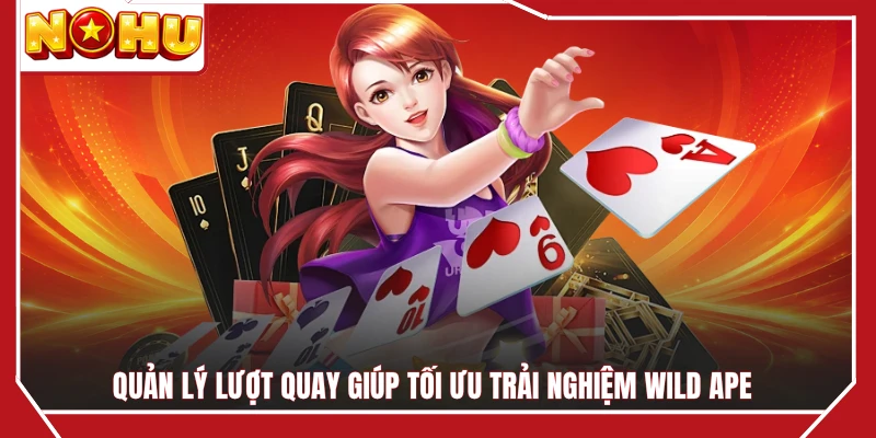Quản lý lượt quay giúp tối ưu trải nghiệm Wild Ape