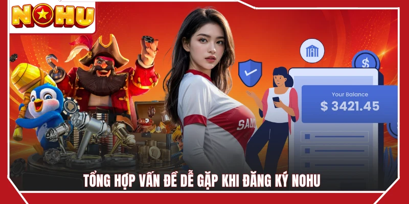 Tổng hợp vấn đề dễ gặp khi đăng ký NOHU